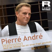 Wahnsinn, denn der Himmel hat mir einen Engel geschickt - Pierre Andre & Rod Berry