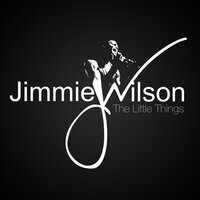 The Little Things - Jimmie Wilson