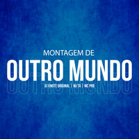 Montagem de Outro Mundo - Mc Mj Ta & DJ KNOTE ORIGINAL & MC PRB