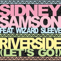 Riverside (Let's Go!) - Sidney Samson & Wizard Sleeve
