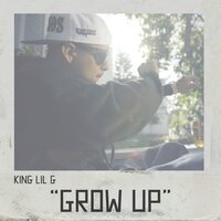 Grow Up - King Lil G