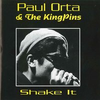Shake It - Paul Orta and The Kingpins & The Kingpins & Paul Orta