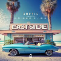 Eastside - Ampris & Blaze Johnson Jr. & Noelle