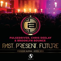 Past, Present, Future - Pulsedriver & Chris Deelay & Brooklyn Bounce