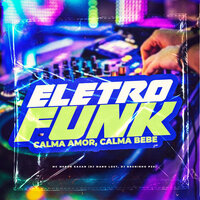 Calma Amor, Calma Bb - Dj Bruninho PZS & DJ Mano Lost & mc menor kauan
