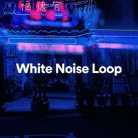 Loop, Pt. 6 - Loopable White Noise