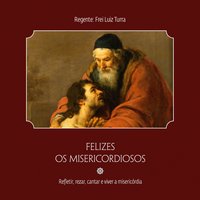 Igreja da Misericórdia - Frei Luiz Turra & Marcelo Mattos & Verônica Firmino & Ana Paula Ramalho & Edicleia Tonete & Jonas Rodrigues