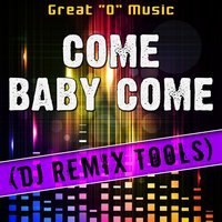 Come Baby Come - Great "O" Music