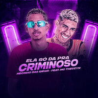 Ela Só Da pra Criminoso - Mecinho das Ideias & Mc Theuzyn