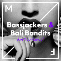 Are You Randy? - Bassjackers & Bali Bandits