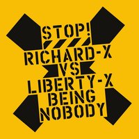 Being Nobody - Richard x & Liberty X