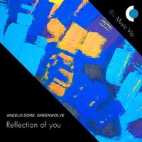 Reflection Of You - Angelo Dore & Greenwolve