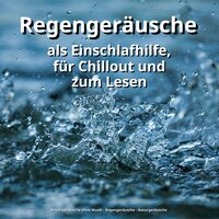 Entspannung - Regengeräusche ohne Musik & Regengeräusche & Naturgeräusche