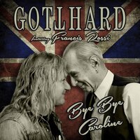 Bye Bye Caroline - Gotthard & Francis Rossi