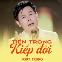 Tiền Trong Kiếp Đời - Fony Trung