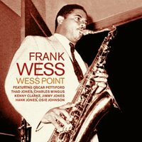 Wess Point - Frank Wess feat. Oscar Pettiford, Thad Jones, Charles Mingus, Kenny Clark, Jimmy Jones, Hank Jones, Osie Johnson & Frank Wess & Charles Mingus & Hank Jones & Oscar Pettiford & Thad Jones