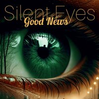 silent eyes - Good News