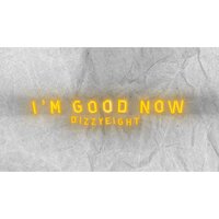 I'm Good Now - DizzyEight