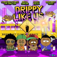 Drippy Like Us - Gorgeous George & Sauce walka & Doughboy Sauce & Bigga Sanchie