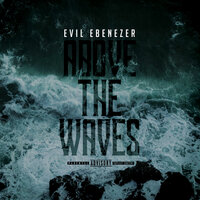Above the Waves - Evil Ebenezer