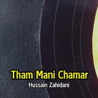 Tham Mani Chamar - Hussain Zahidani