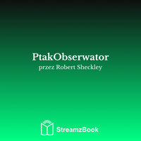 PtakObserwator - 9 - Robert Sheckley & StreamzBook Polski & StreamzBook Science Fiction Polski