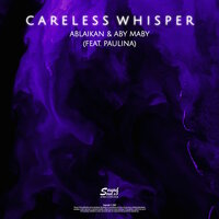 Careless Whisper - Ablaikan & Aby Maby & Paulina