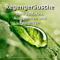 Liebenswerte Augenblicke - Regen zum Einschlafen für Kinder & Schlafmusik & Entspannungsmusik