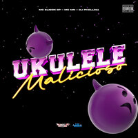 Ukulele Malicioso - MC Elison SP & MC MN & DJ Phell 011