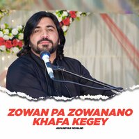 Zowan Pa Zowanano Khafa Kegey - Asfandyar Momand