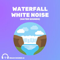 Waterfall White Noise, Pt. 80 - Brain Sounds AI