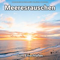 Tiefenentspannung - Meeresrauschen & Naturgeräusche & Meeresrauschen in bester Aufnahmequalität