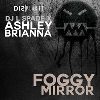Foggy Mirrors - DJ L-Spade & Ashley Brianna