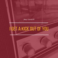 I Get a Kick Out of You - Ray Conniff
