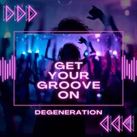 Get Your Groove On - Degeneration & Dj Global Byte