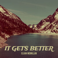 It Get's Better - Elijah McMillan