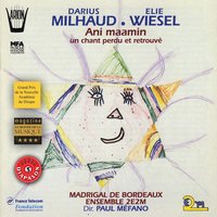Ani Maamin, Un chant perdu et retrouvé, Cantate pour soprano, choeur & orchestre, Op. 441: Choeur Je crois Isaac - Jean Negroni & Michaël Lonsdale & Michel Hermon & Ensemble 2E2M, Paul Méfano, Madrigal de Bordeaux, Eliane Lavail, Sharon Cooper, Michael Lonsdale, Bernard Freyd, Michel Hermon, Jean Négroni, Anna Parus & Paul Méfano & Sharon Cooper & Дариус Мийо