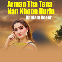 Arman Tha Tena Nan Khoon Hurin - Ghulam Aseer