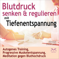 Phantasiereise und Progressive Muskelentspannung gegen Bluthochdruck, weibl. Stimme, Teil 7 - Franziska Diesmann & Torsten Abrolat