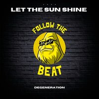 Let the Sun Shine - Degeneration & Dj Global Byte