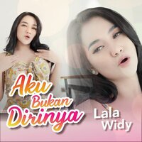 Aku Bukan Dirinya - LALA WIDY
