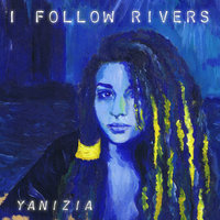 I Follow Rivers - Yanizia