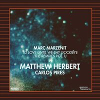 To Love Until We Say Goodbye - Marc Marzenit & Matthew Herbert