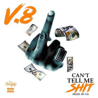 Cant Tell Me Shit - V8