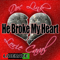 He Broke My Heart - Lorie Caval & Doc Link