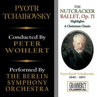 The Nutcracker, Ballet, Op. 71: Scene No. 15, Final Waltz and Grand Finale - The Berlin Symphony Orchestra & Peter Wohlert & Пётр Ильич Чайковский