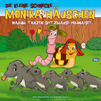 Warum tanzen Spitzmäuse Polonaise? - Teil 16 - Die kleine Schnecke Monika Häuschen