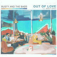 Out Of Love - Busty and the Bass & Macy Gray & Ouri