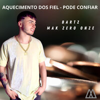 Aquecimento dos Fiel - Pode Confiar - Bartz & mak zero onze