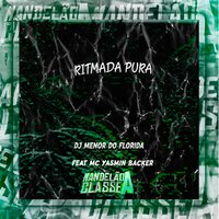 Ritmada Pura - DJ MENOR DO FLORIDA & MC YASMIN BACKER